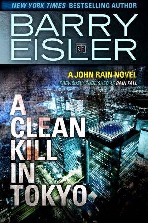 [John Rain 01] • A Clean Kill in Tokyo (Previously Published as Rain Fall)